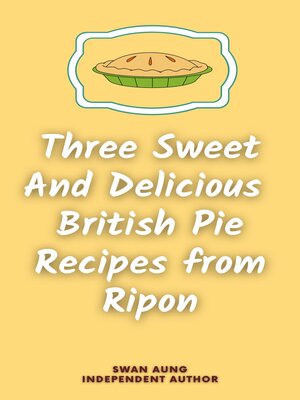cover image of Three Sweet and Delicious British Pie Recipes from Ripon